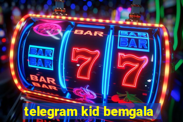 telegram kid bemgala